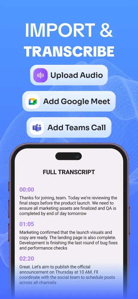 Import and transcribe audio from uploads, Google Meet, or Teams Calls with timestamped full transcript display